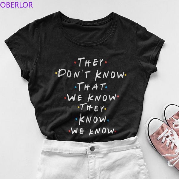 

they don't know that we know letter funny t shirt women friends tv shows tshirt friends o-neck graphic tee plus size, White