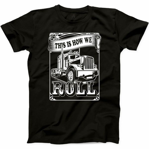 

this is how i roll trucker t shirt trucker driver father gift truck graphic tee new 2019 short sleeves cotton, White;black