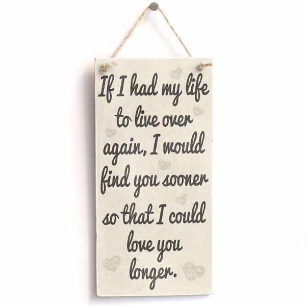 

meijiafei if i had my life to live over again, i would find you sooner so that could love you longer.. sign / plaque 10"x5"