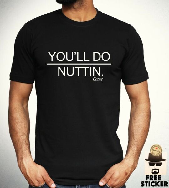 

conor mcgregor t shirt you'll do nuttin notorious irish martial arts legend tee, White;black