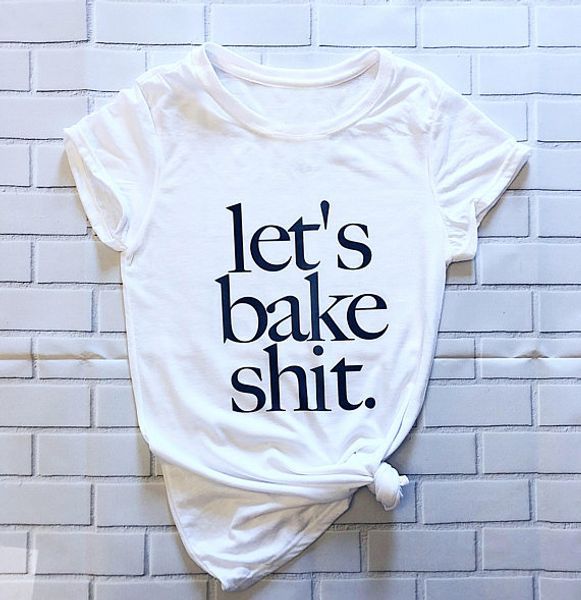 

давайте выпекать sh*t футболка женщины смешно tumblr графический топы повседневная футболка модная одежда feminina camiseta дамы футболка тр, White