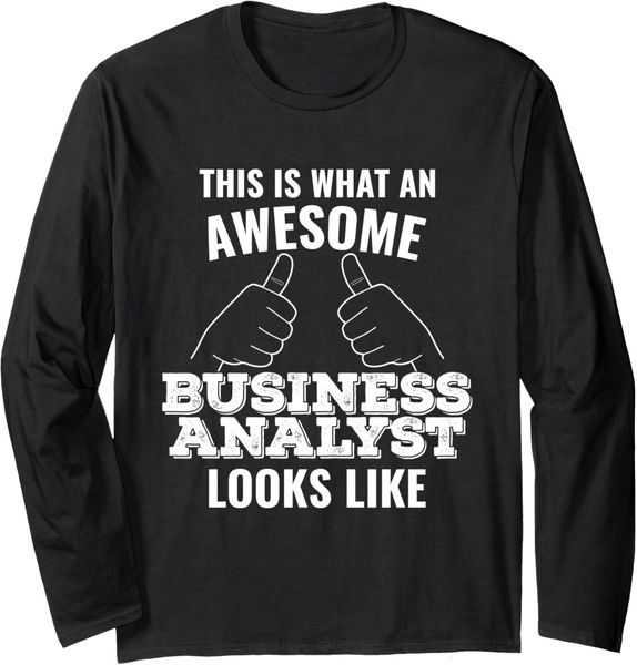 Long Sleeve Shirts for Men sweatshirt This Is What An Awesome Business Analyst Looks Gift Tee Streetwear Casual tops clothes 81