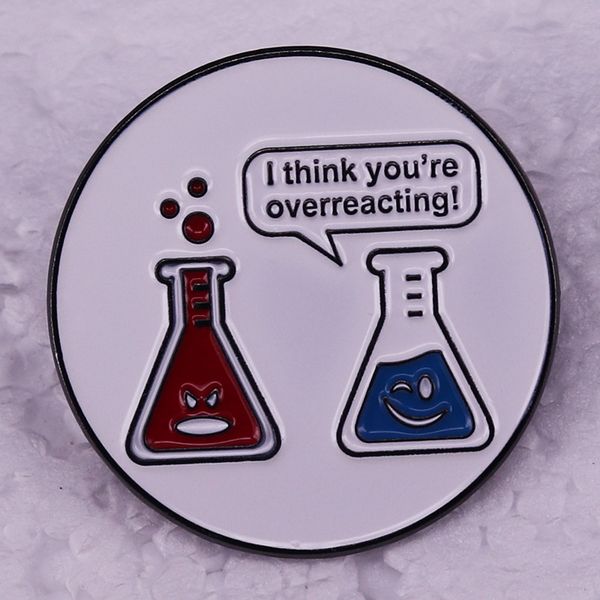 

i think you're overreacting brooch badge chemical humor gift nerd gift pin, Blue