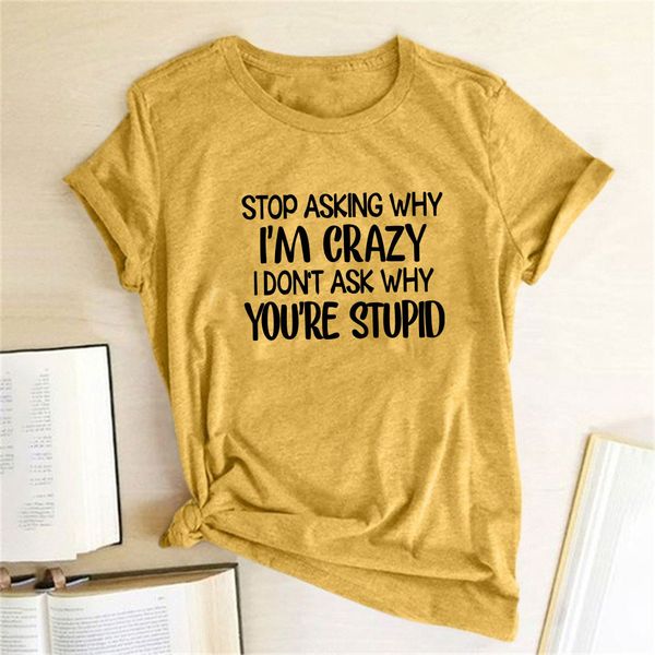 

womens tshirt harajuku funny tshirt sasking im crazy i dont ask youre stupid letter print graphic tee 230323, White