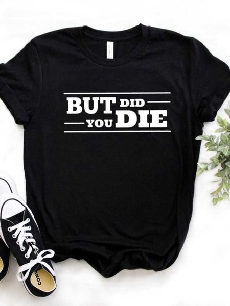 

men t shirt but did you die print tshirt men short sleeve o neck loose t-shirt ladies causal tee shirt clothes, White;black