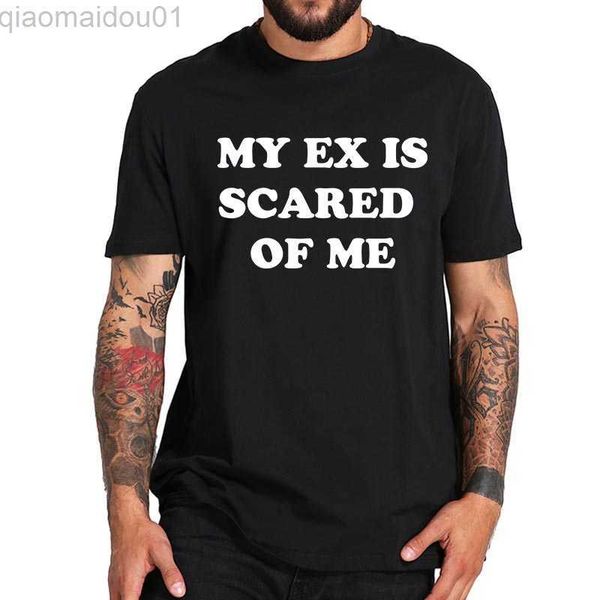 

men's t-shirts my ex is scared of me t shirt funny sayings humor short sleeve 100% cotton o-neck summer soft eu size t-shirts l230707, White;black