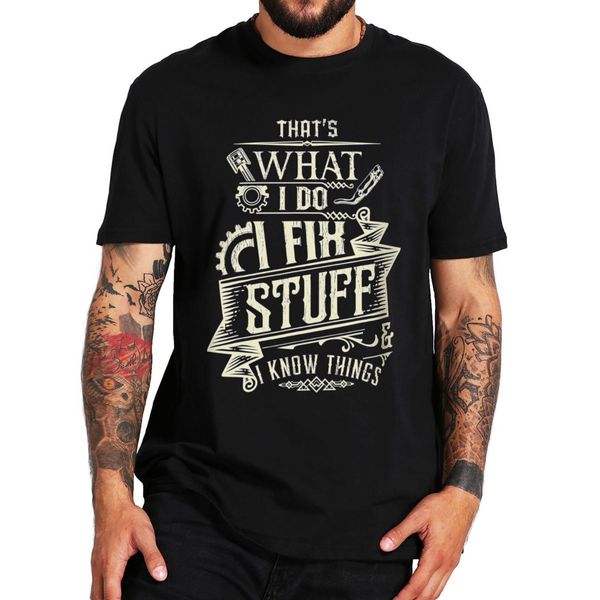 

mens tshirts thats what i do fix stuff and know things t shirt retro funny saying dad gift 100% cotton oneck tshirt eu size 230419, White;black