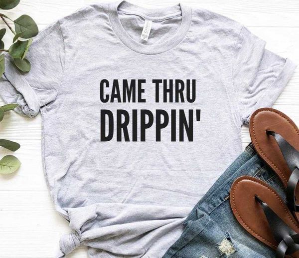 

came thru drippin t shirt women casual hipster funny t-shirt for lady yong girl top, White
