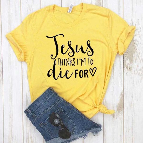 

jesus thinks im to die for women hipster funny t-shirt lady yong girl tee, White