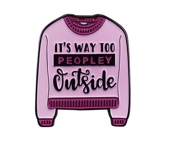 

funny sarcastic it's way too peopley outside enamel brooch pins badge lapel pins alloy metal fashion jewelry accessories gifts, Blue