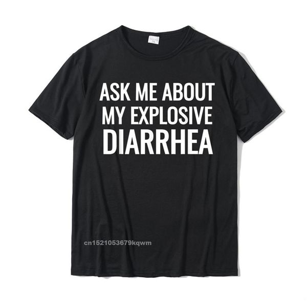 Demandez-moi à propos de ma diarrhée explosive cadeau caca drôle T-shirts coton décontracté hauts t-shirts haute qualité hommes haut anniversaire 220509