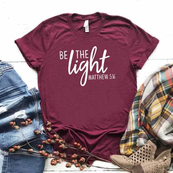 Be The Light Tops Matthew 5 16 estampado mujer Hipster divertida camiseta Lady Yong Girl Top