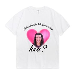 Bella Waar De Hel Ben Je Loca Katoenen T-shirt Mannen Vrouwen Straat Hip Hop Harajuku Print T-shirt zomer Super Tees 220712