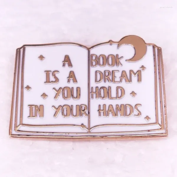 Broches Un libro es un sueño que tienes en tus manos en la insignia de metal de esmalte duro para regalos de accesorios de joyería
