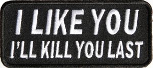 Cool Daclaration I Like You I Will Kill You Last Parche bordado para planchar o coser - 4 * 1.75 pulgadas Envío gratis