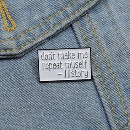 Laat me mezelf niet herhalen Geschiedenis Email Pins Creatieve broches Backpack Kleding Rapel Badge Sieraden Pin Cadeau voor vrienden