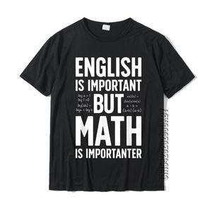 Engels Is Belangrijk Maar Wiskunde Is Belangrijker T-shirt Leraar Hoge Kwaliteit Mannen T-shirts Katoen Tees Custom 220504