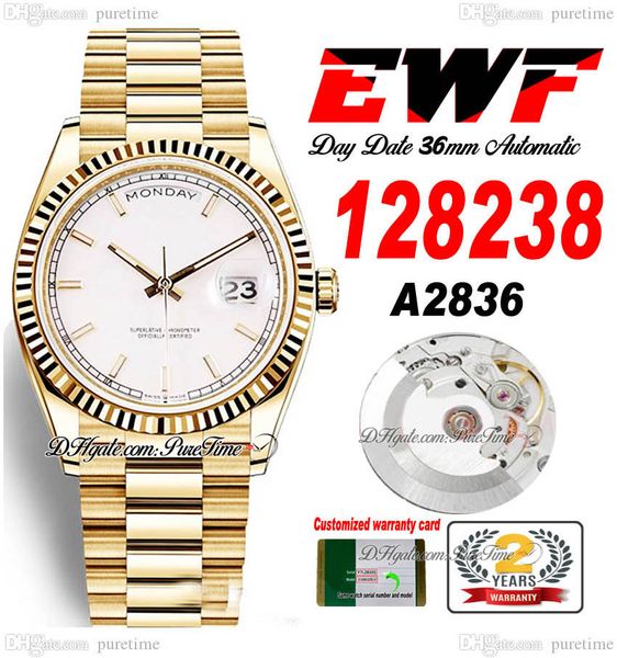 EWF Day Date 118238 A2836 Montre automatique unisexe pour homme et femme 36 mm Or jaune Cadran bâton blanc Bracelet présidentiel Même carte série Super Edition Puretime YG-D4