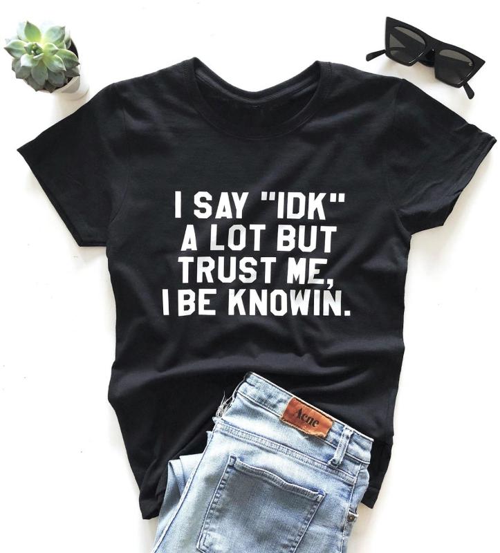 

I say "idk" a lot but trust me, i be knowin cute T-Shirt 100% Cotton unisex women aesthetic quote Fashion hipster tshirt top tee, Red edge-red txt