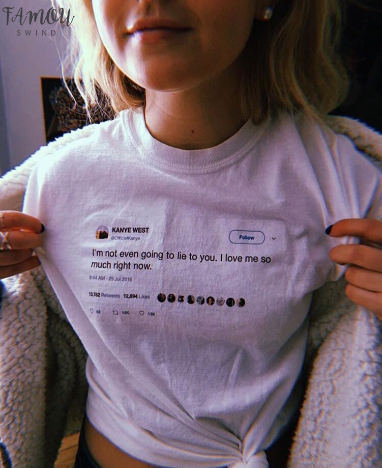 Im Not Even Gon Lie To You Kanye West Tweets Graphic Tees Summer Short Sleeve O Neck Casual Ladies Tee Tops