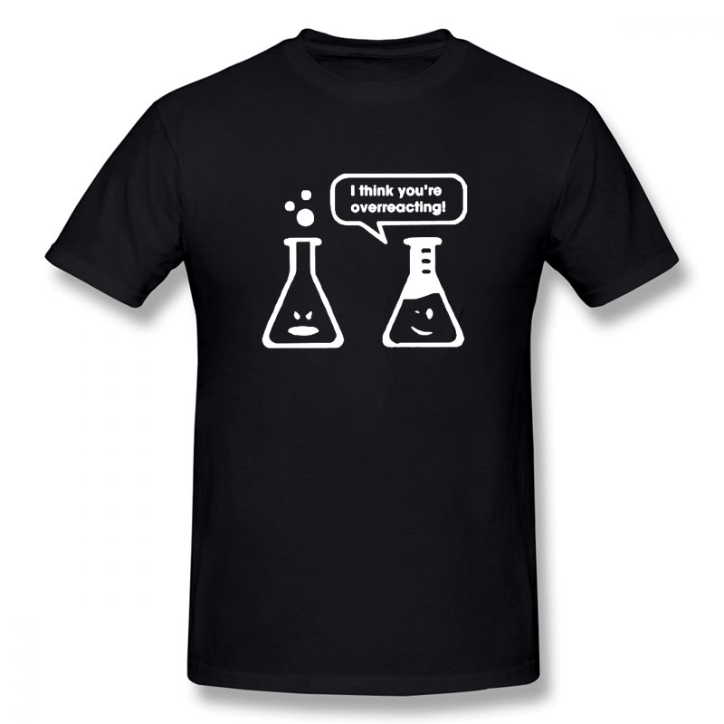 

I Think You're Overreacting Chemistry New Funny T Shirt Men Short Sleeves Hip Hop Oversized O-Neck Cotton T Shirts, Black