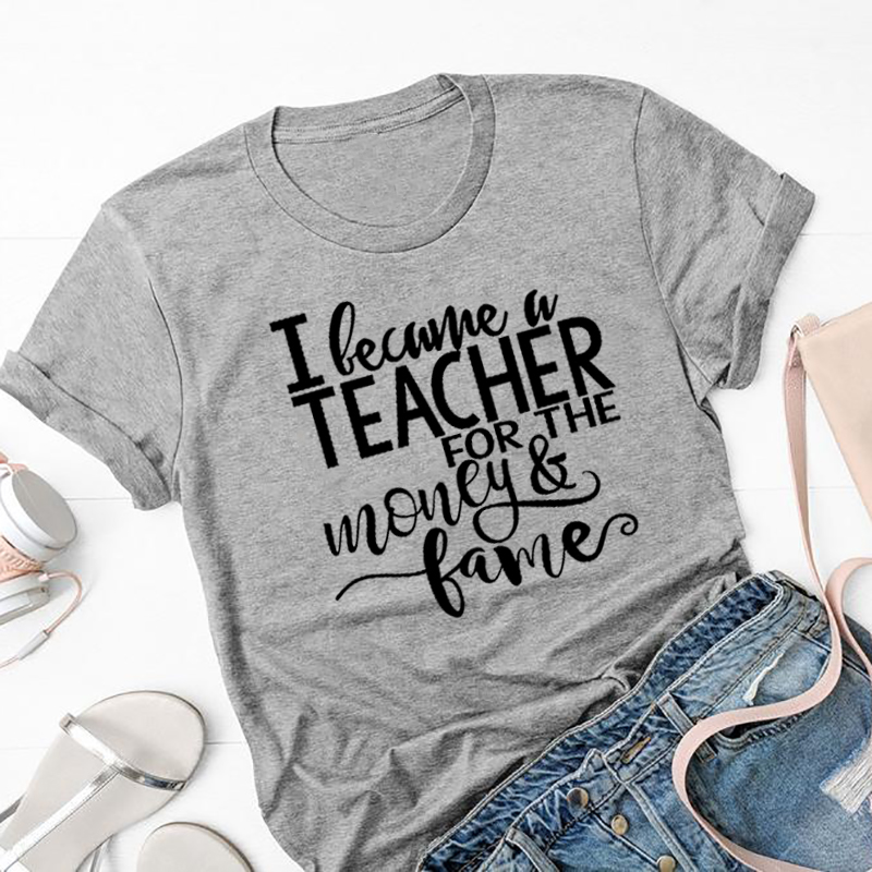 

I Became A Teacher for The Money & Fame Women Shirts Funny Short Sleeve Tshirt Casual Girl Tumblr T-shirt Cotton Tops Drop Ship, Black