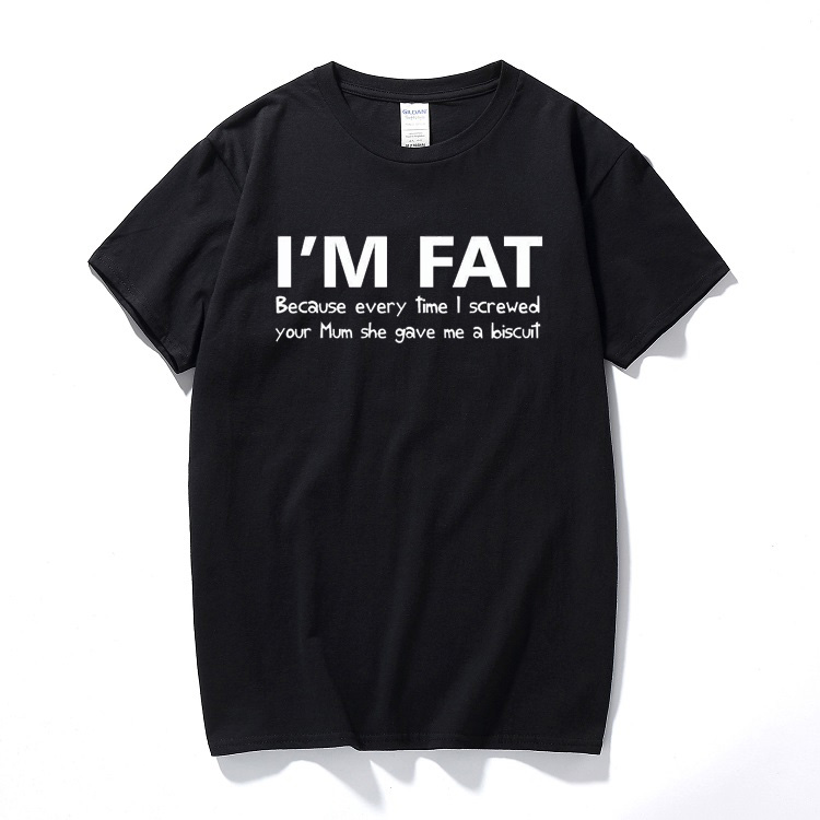

I'm Fat Because T Shirt - Funny Your Mother Offensive Banter Joke Biscuit top fashion cotton short sleeve T shirt Gift tshirt, Women white