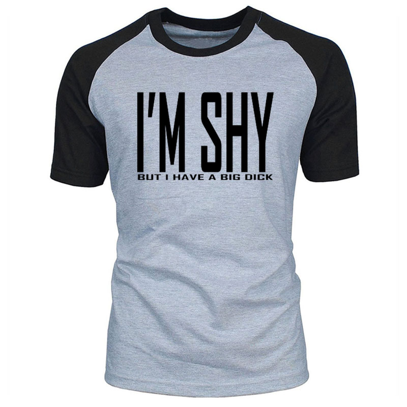 

I'M Shy But I Have A Big Dick O-Neck Summer Short Sleeve Cotton T Shirt Funny Birthday Gift For Best Friend Husband Men T-shirt, 10