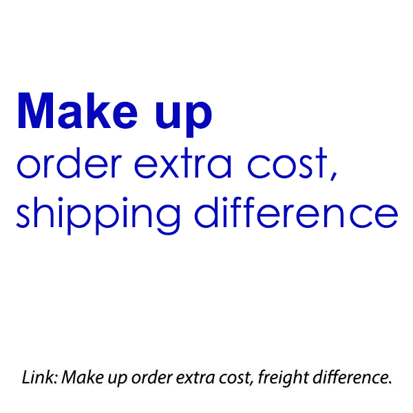 

Make up for order extra cost or freight difference