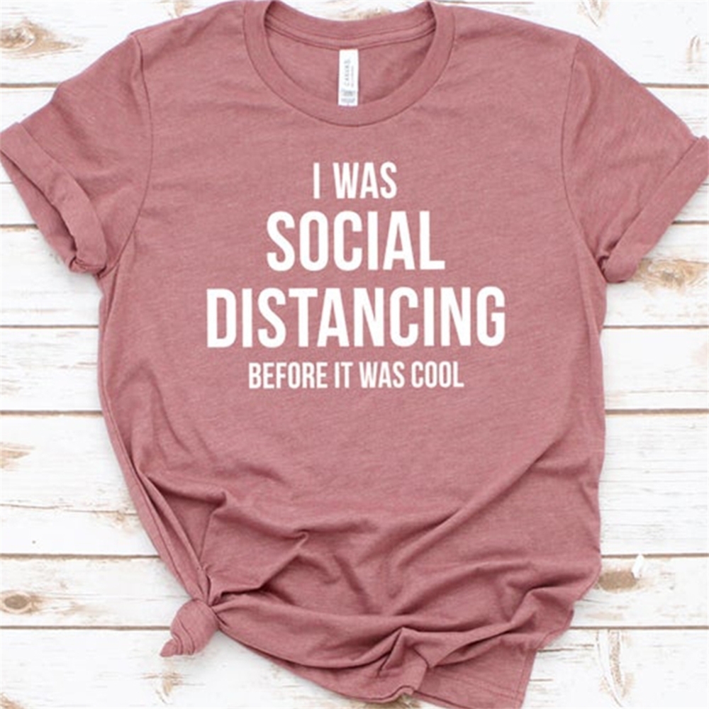 

I Was Social Distancing Before It Was Cool Women Tshirt Introvert Self Quarantine Shirts Cotton Causal Grunge Tee Dropshiping LJ200814, Rose gold