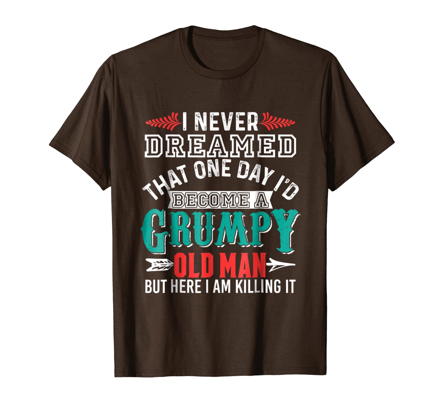 

Old Man T Shirt - I Never Dreamed I'd Be A Grumpy Old Man, Mainly pictures