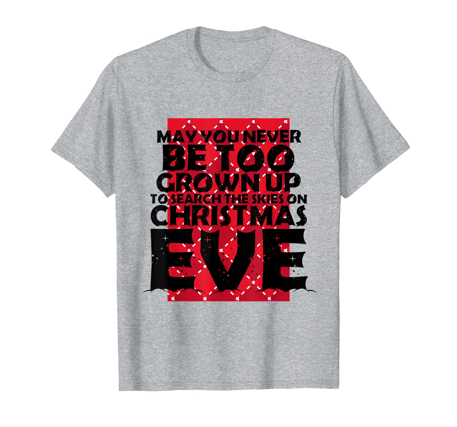 May You Never Be To Grown Up To Search The Skies on Xmas Eve T-Shirt-image-702193782