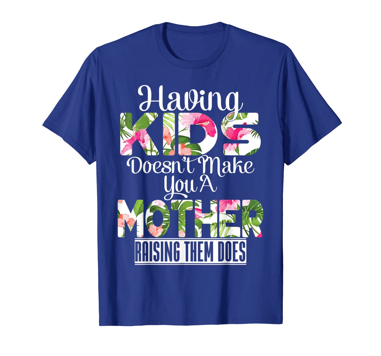 

Having Kids Doesn't Make you A Mother tshirt family match, White;black