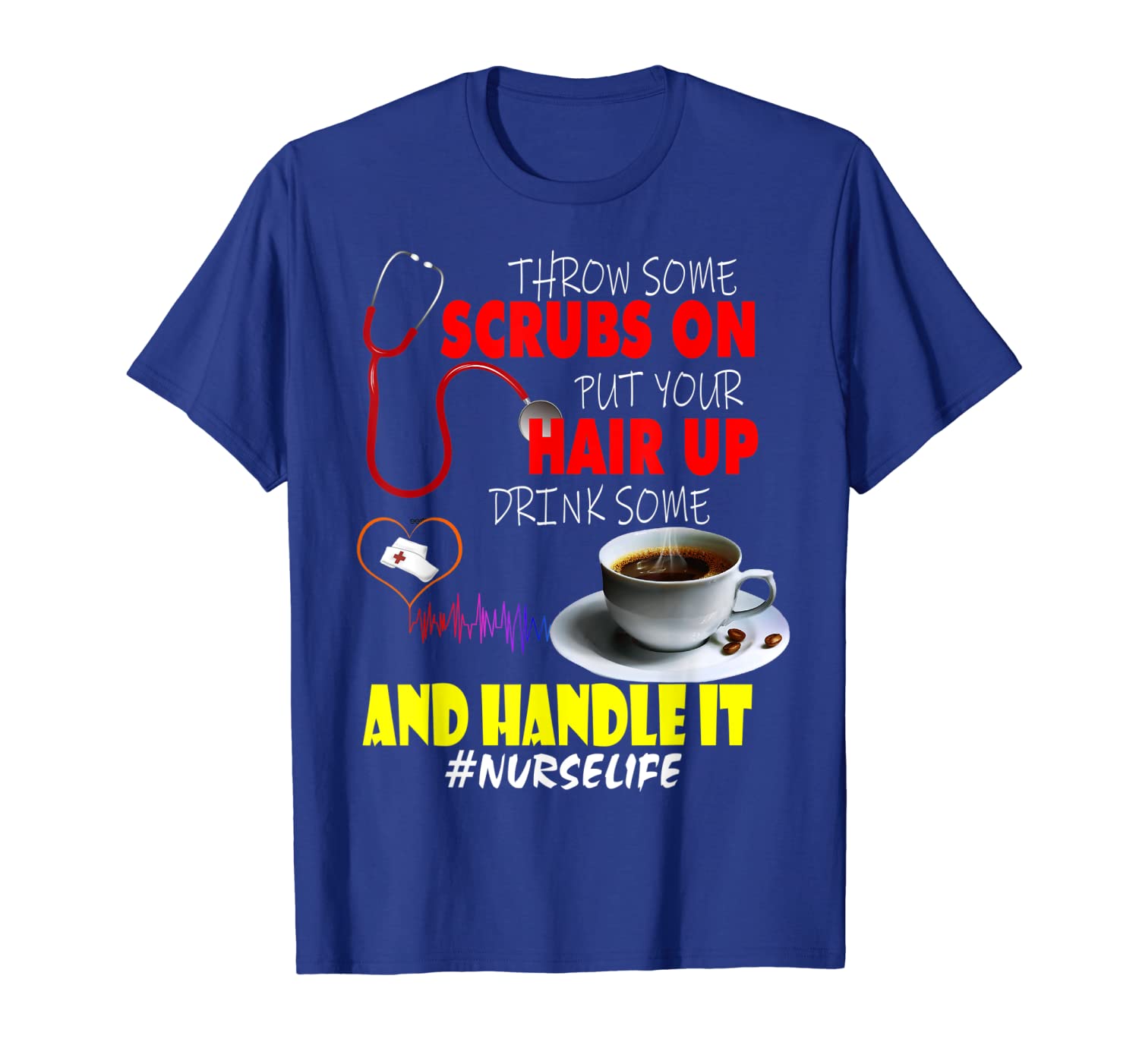 

Throw Some Scrubs On Put Your Hair Up Drink Some Coffee, White;black