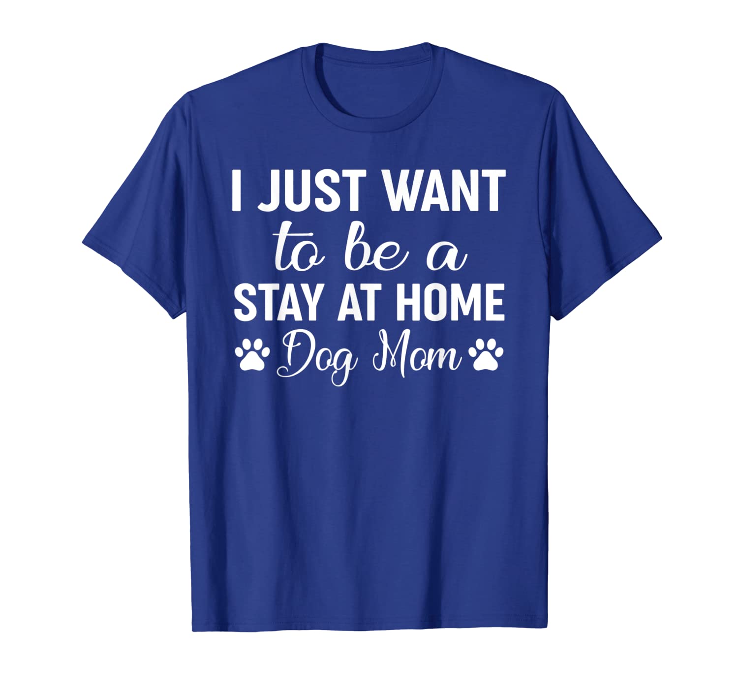 

I Just Want To Be A Stay At Home Dog Mom Shirt Dog Mom Shirt, White;black