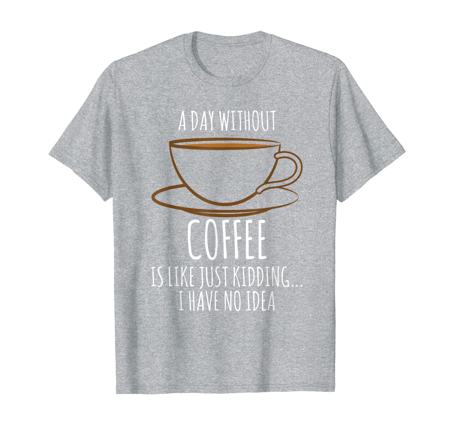 

cup of coffee lover t shirt a day without coffee, White;black