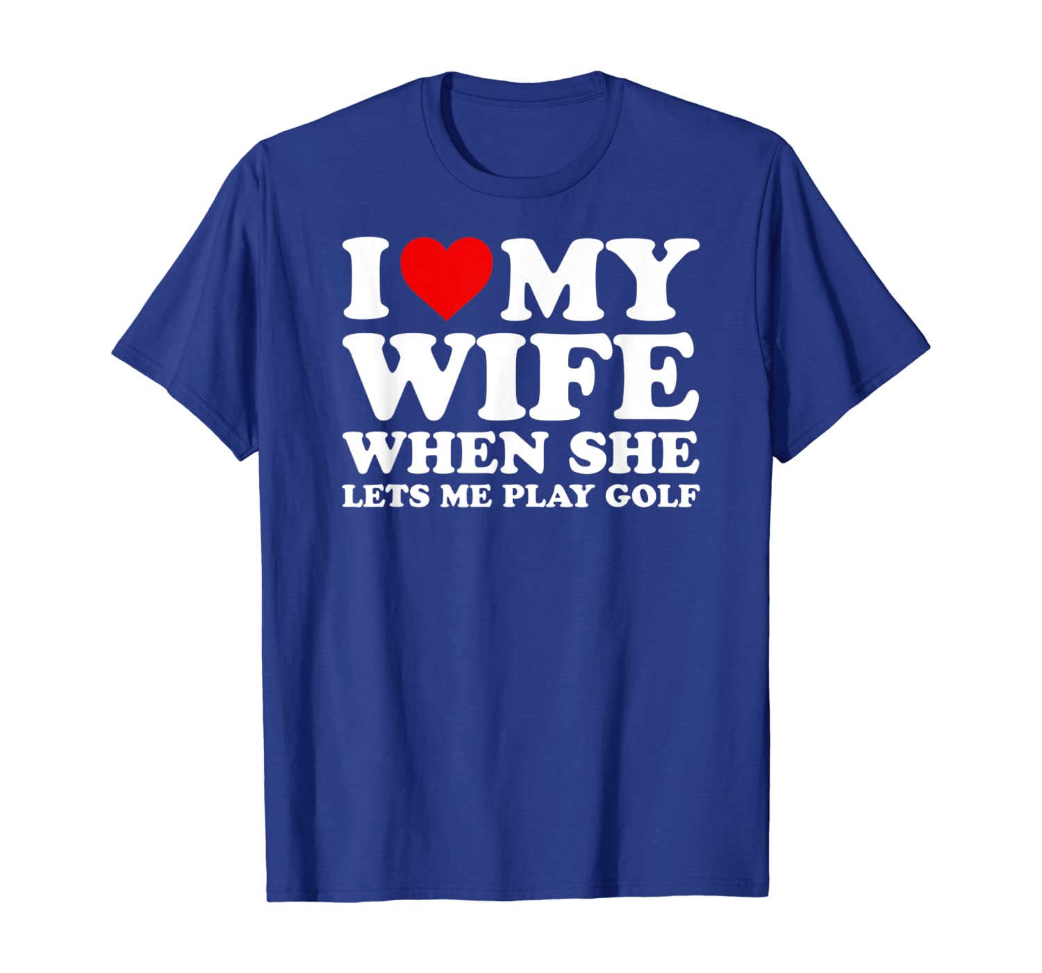 

funny golf shirt: i love my wife when she lets me play golf, White;black
