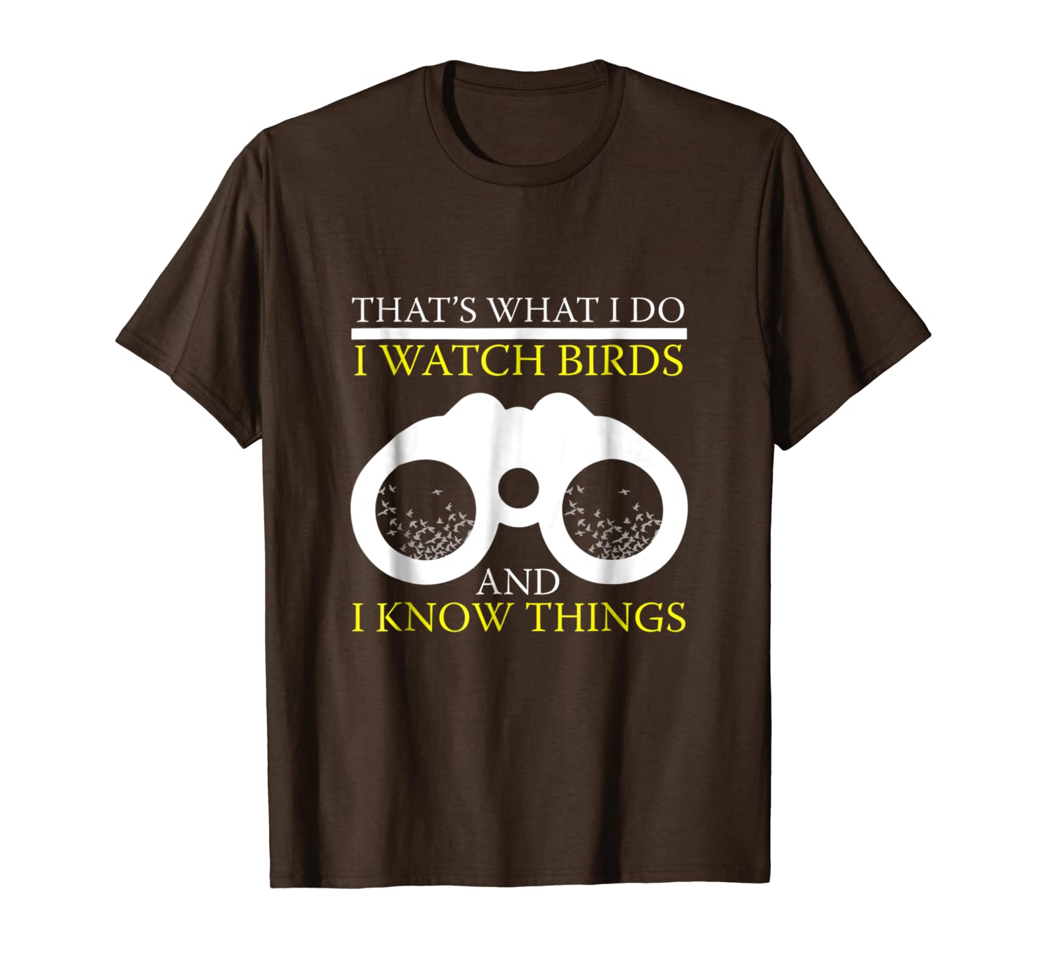 

funny i watch birds and i know things t-shirt bird watching, White;black