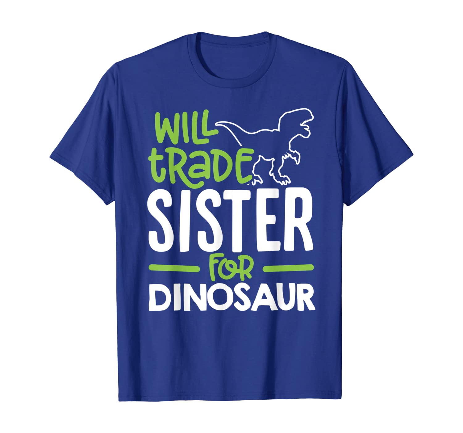 

Will Trade Sister For Dinosaur Matching Family T-Shirt, White;black