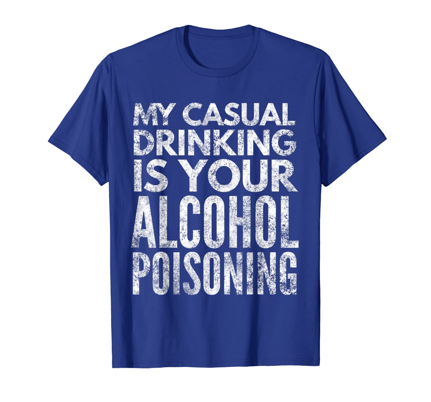 

My casual drinking is your alcohol poisoning drinking Shirt, White;black