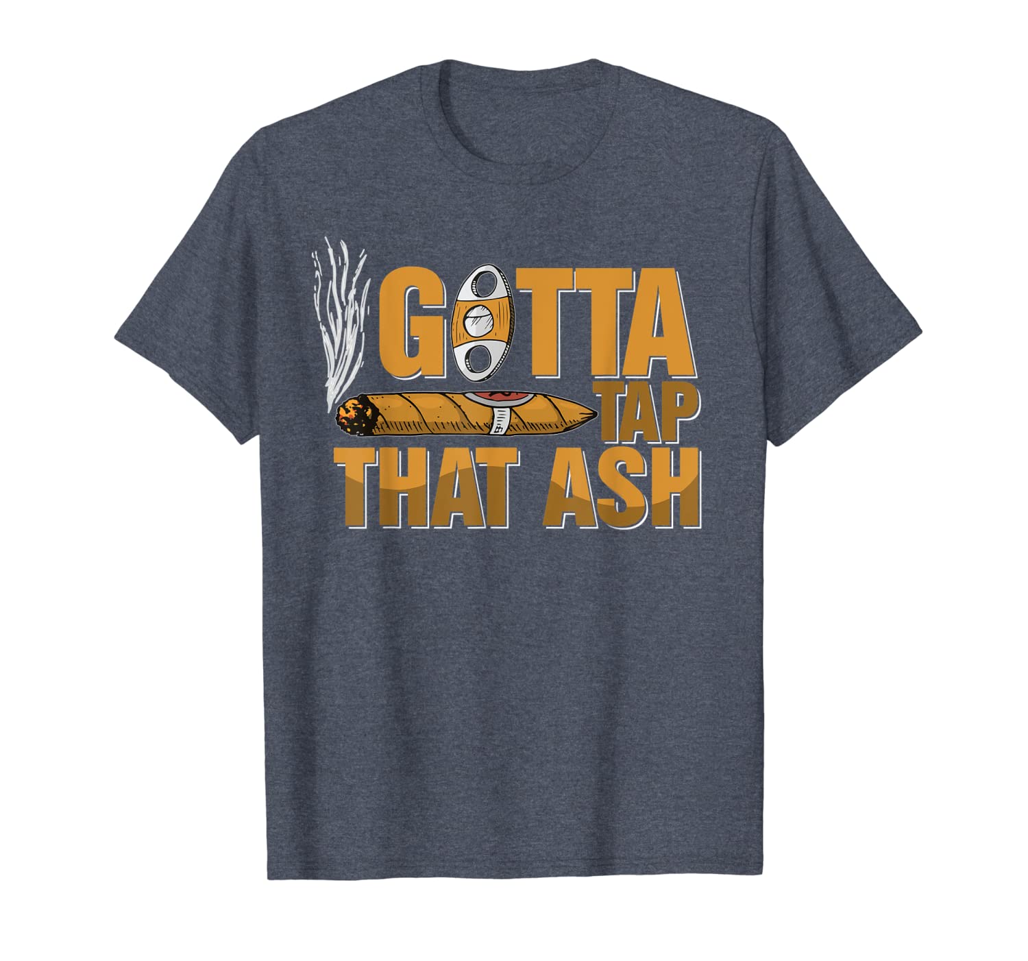 

gotta tap that ash cigar t-shirt gifts for cigar aficionados, White;black
