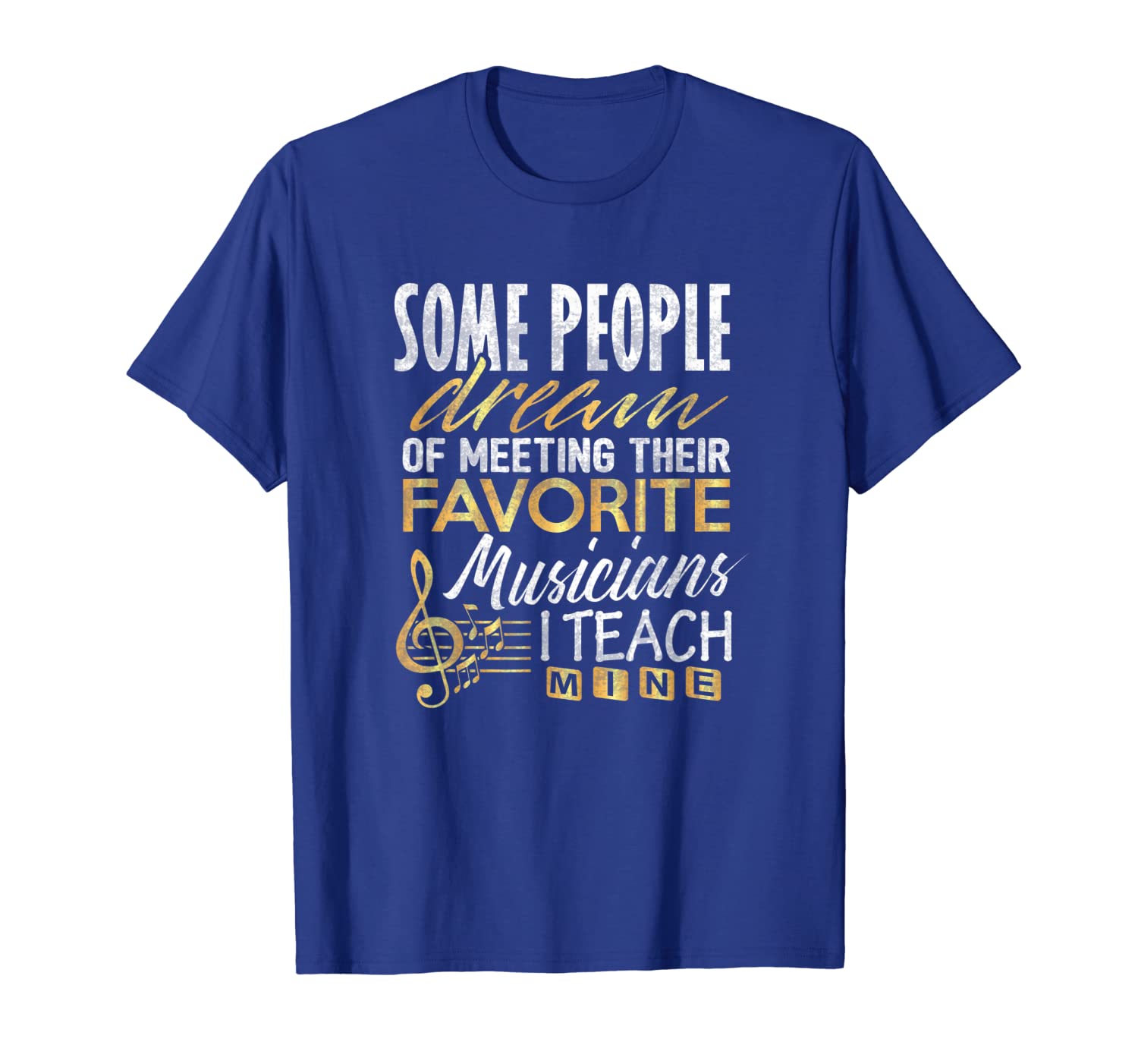 

Music Teacher Shirt Some Dream Meeting Musician I Teach Mine T-Shirt, White;black