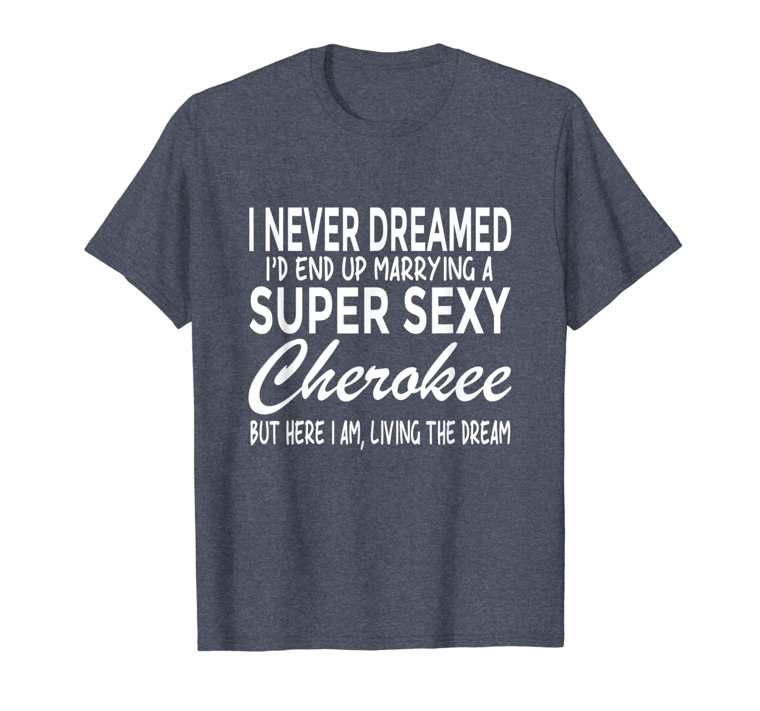 

never dreamed i'd marrying super cherokee shirt, White;black
