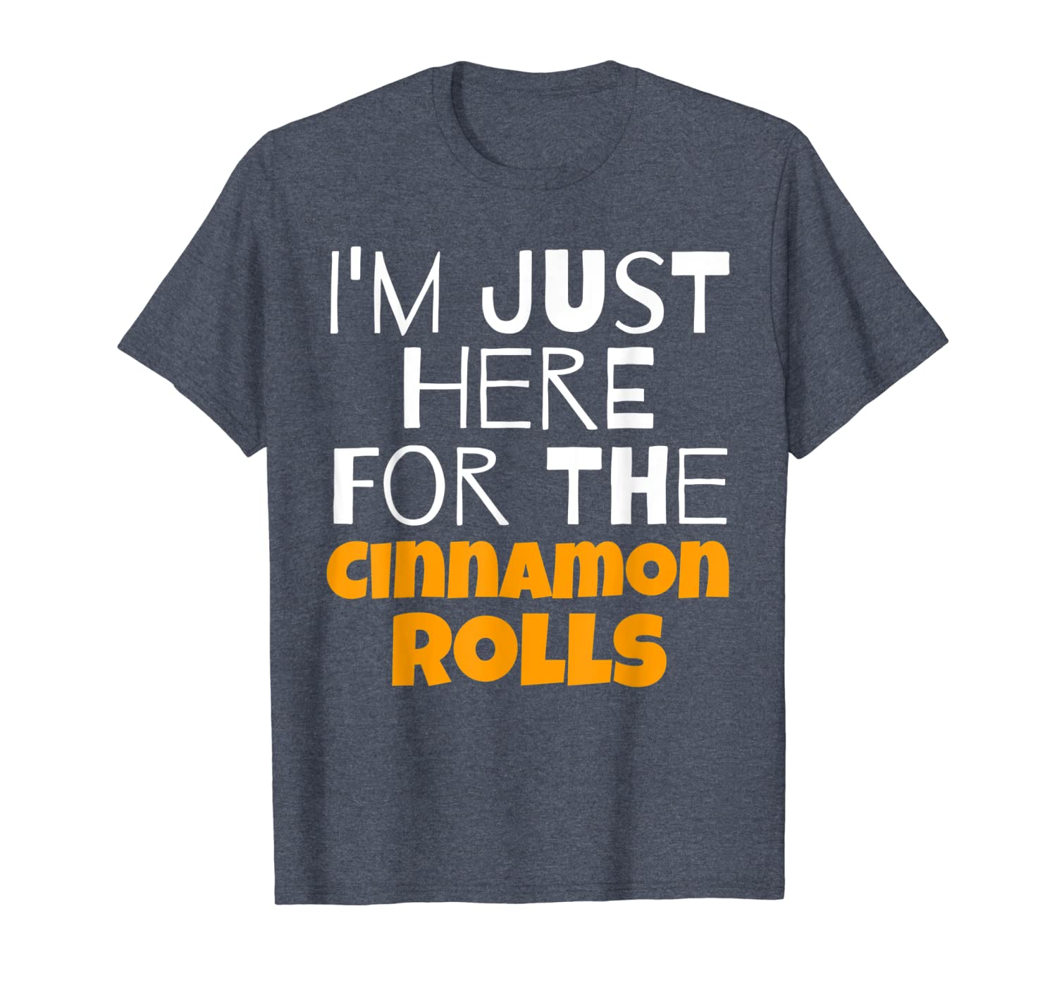 

i'm just here for the cinnamon rolls funny t-shirt, White;black