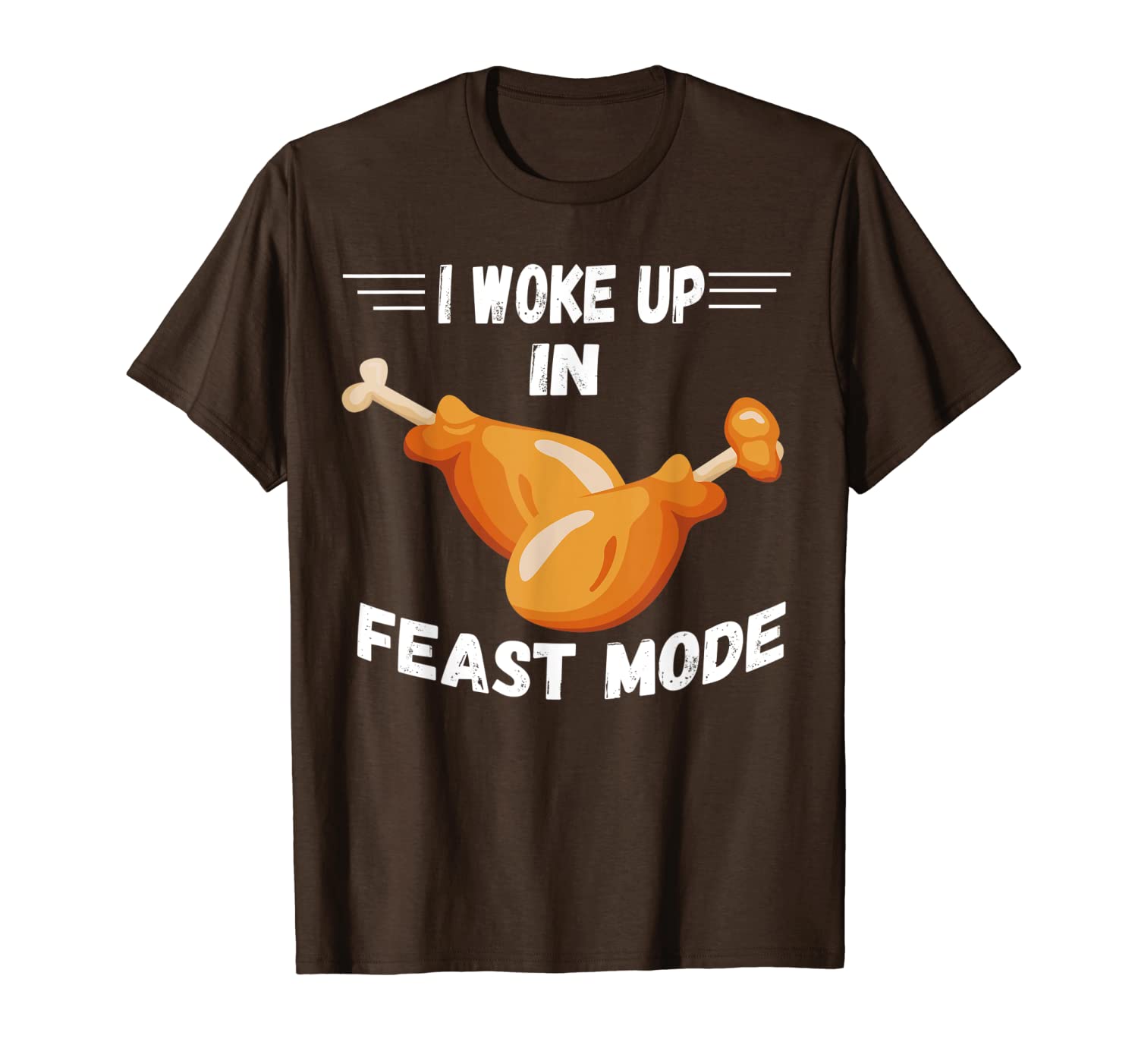 

i woke up in feast mode funny thanksgiving turkey leg day t-shirt, White;black