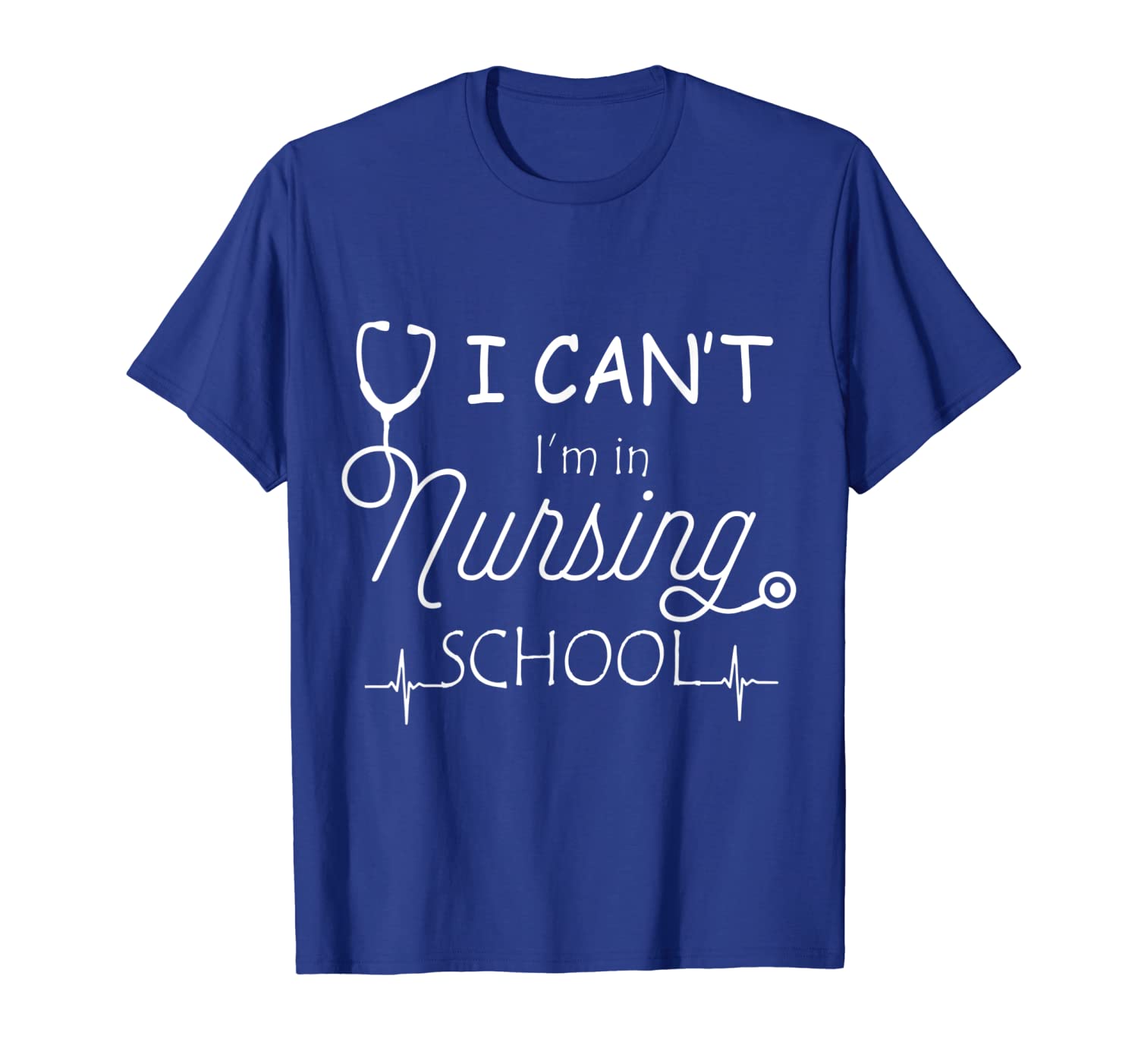 

I Can't I'm In Nursing School T-Shirt Funny RN Student Gift, White;black