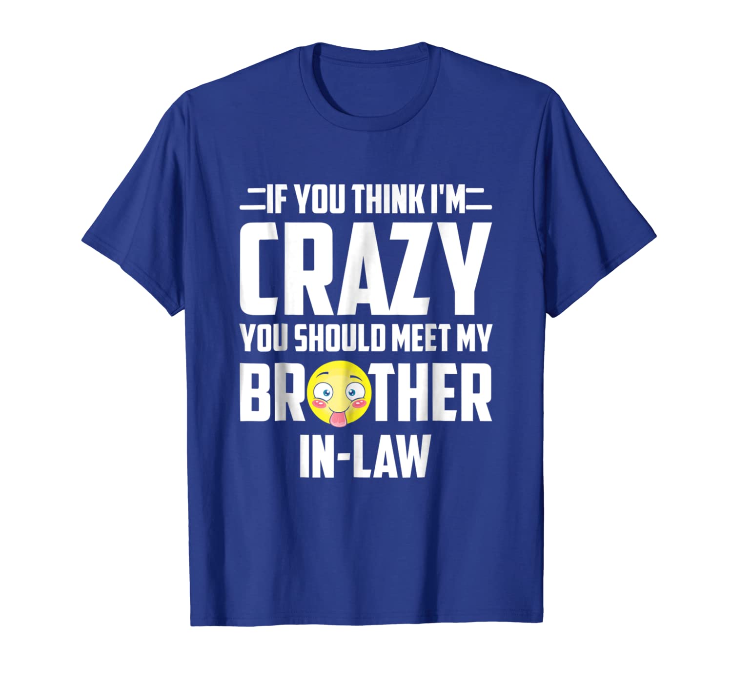 

if you think i'm crazy t-shirt brother in-law weird strange, White;black