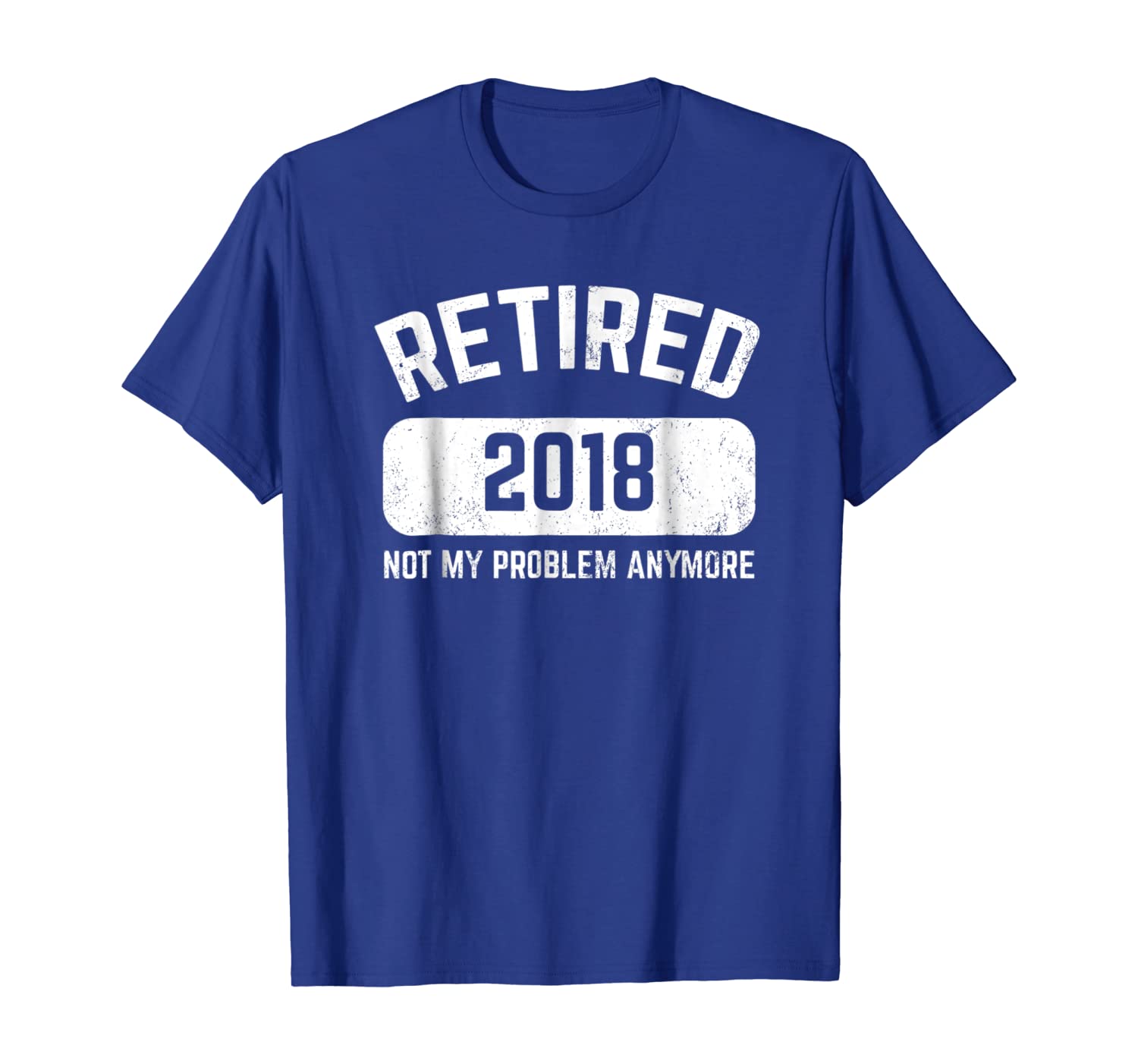 

Retired 2018 Not My Problem Anymore Tshirt Funny Gift, White;black