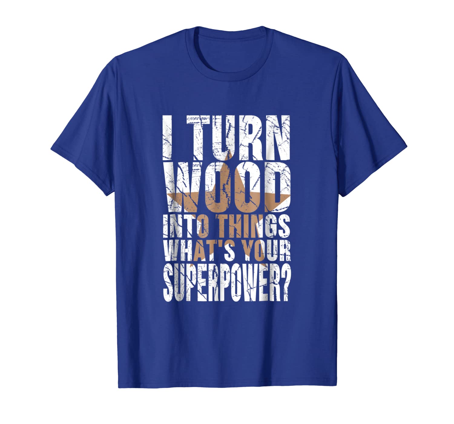 

I Turn Wood into Things What's Your Superpower T-shirt, White;black