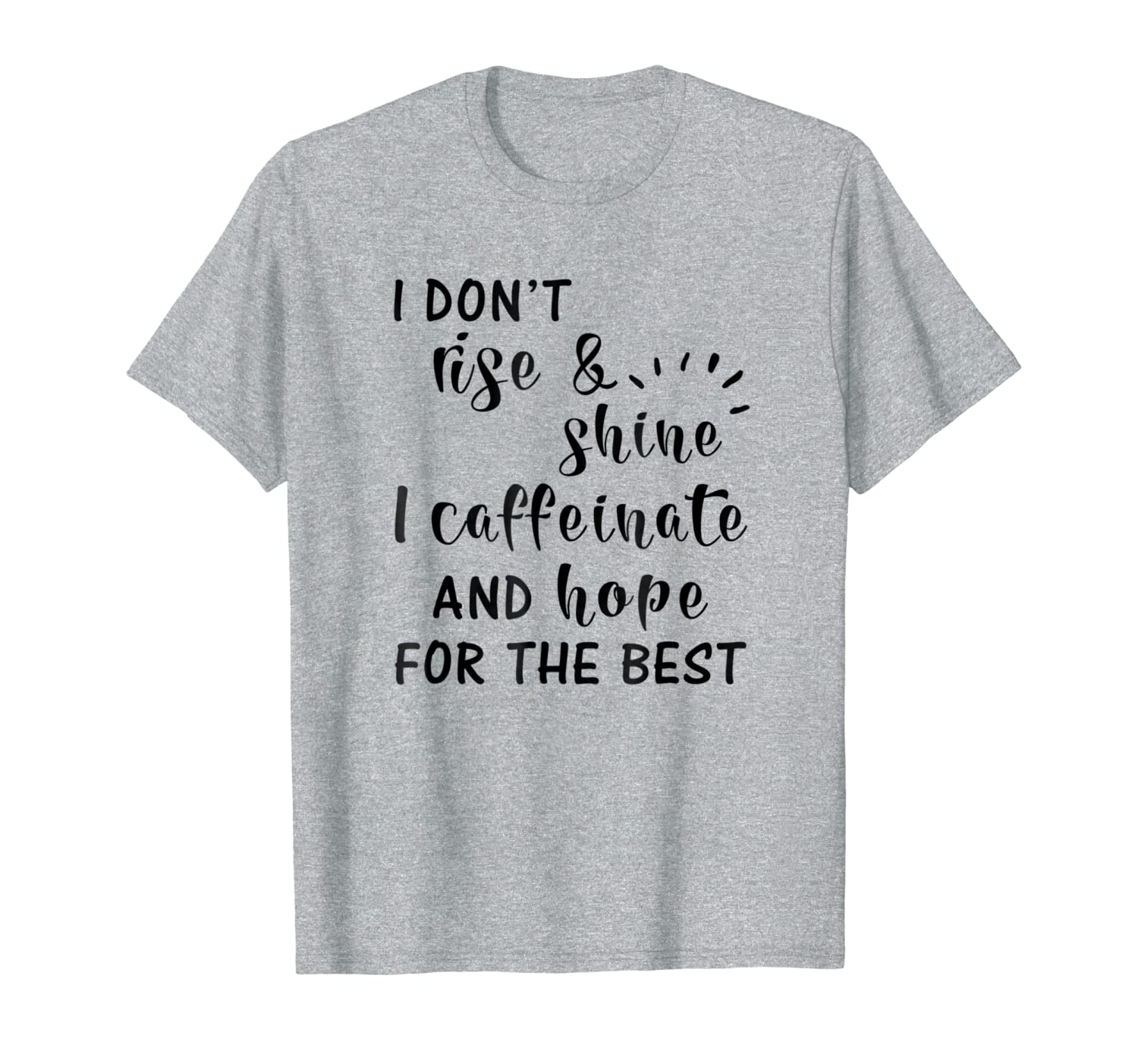 I Don&#039;t Really Rise And Shine I Caffeinate Hope For The Best-image-702045065